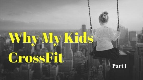 Why My Kids CrossFit – Part I